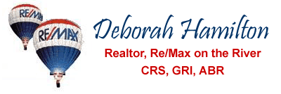 Deborah Hamilton, Realtor for Re/Max on the River, CRS,GRI,ABR,SRES Deborah Hamilton, Realtor for Re/Max on the River, CRS,GRI,ABR,SRES